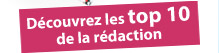 Découvrez les top 10 de la rédaction !